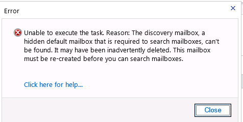 Unable to execute the task.  Reason: The discovery mailbox, a hidden default mailbox that is required to search mailboxes, can't be found.  It may have been inadvertently deleted.  This mailbox must be re-created before you can search mailboxes.